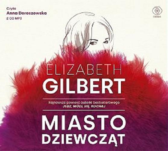Okładka książki Miasto dziewcząt / [Książka mówiona] / Elizabeth Gilbert ; przekład Katarzyna Karłowska.