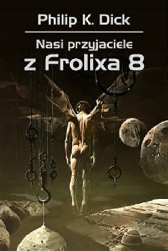 Okładka książki Nasi przyjaciele z Frolixa 8 / Philip K. Dick ; przełożył Zbigniew A. Królicki.