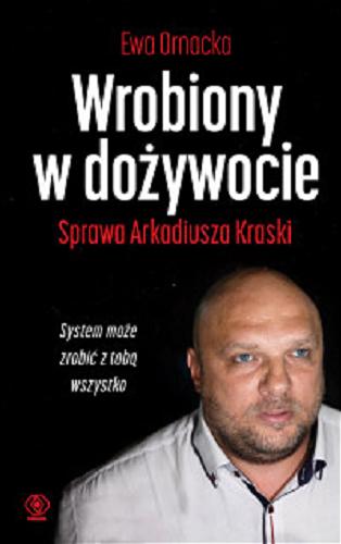 Okładka książki Wrobiony w dożywocie : sprawa Arkadiusza Kraski / Ewa Ornacka.