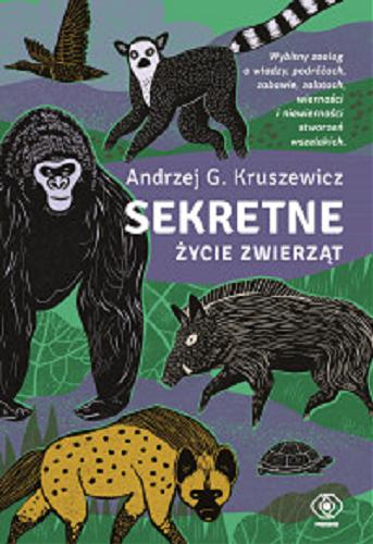 Okładka książki Sekretne życie zwierząt / Andrzej G. Kruszewicz.