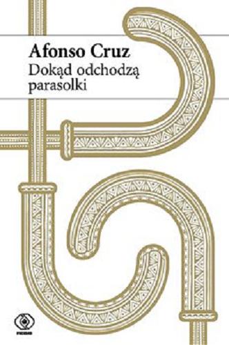 Okładka książki Dokąd odchodzą parasolki [E-book] / Afonso Cruz ; przełożył z języka portugalskiego Wojciech Charchalis.
