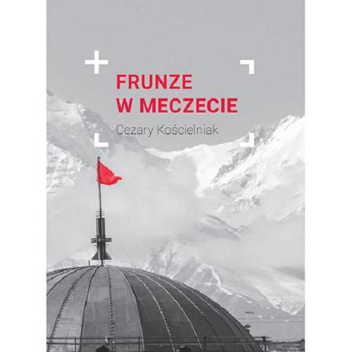 Okładka książki Frunze w meczecie / Cezary Kościelniak.