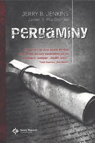 Okładka książki Pergaminy / Jerry B. Jenkins [oraz] James S. MacDonald ; tłumaczenie Anna Wawrzyniak-Kędziorek.