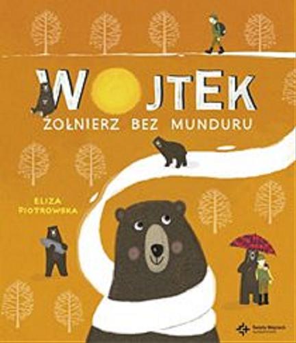 Okładka książki Wojtek : żołnierz bez munduru / Eliza Piotrowska ; [ilustracje Eliza Piotrowska].