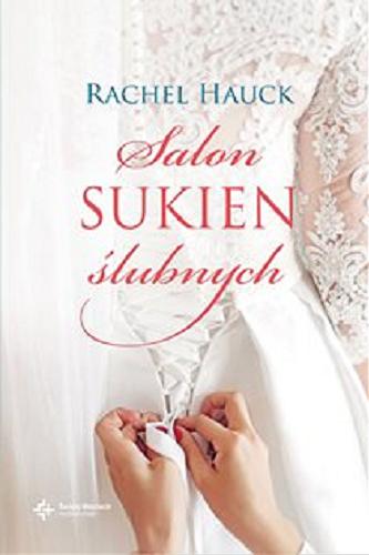 Okładka książki Salon sukien ślubnych / Rachel Hauck ; przekład Katarzyna Brzezińska.