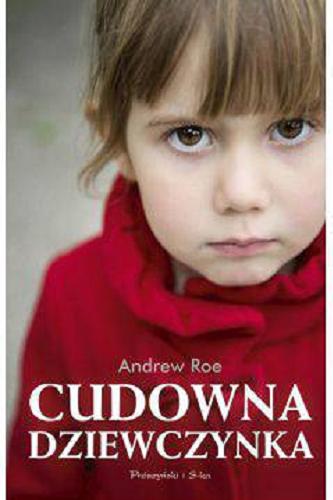 Okładka książki Cudowna dziewczynka / Andrew Roe ; przełożyła [z języka angielskiego] Julia Szajkowska.