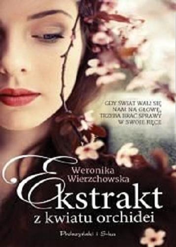 Okładka książki Ekstrakt z kwiatu orchidei / Weronika Wierzchowska.