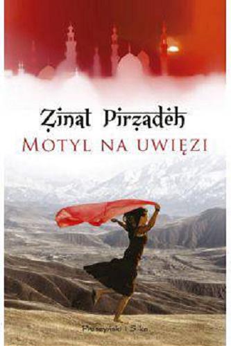 Okładka książki Motyl na uwięzi / Zinat Pirzadeh ; przełożył Sławomir Kupisz.