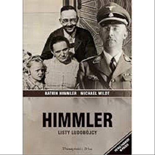 Okładka książki Himmler : listy ludobójcy / Katrin Himmler, Michael Wildt ; przełożył Sławomir Kupisz.