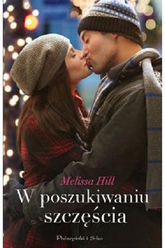 Okładka książki W poszukiwaniu szczęścia / Melissa Hill ; przełożyła Barbara Cendrowska.