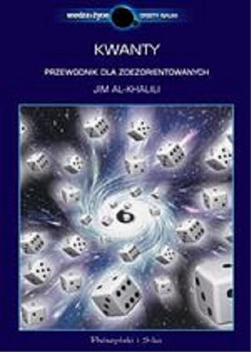 Okładka książki Kwanty : przewodnik dla zdezorientowanych / Jim Al-Khalili ; przełożyli Urszula i Mariusz Seweryńscy.