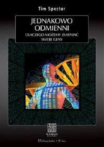 Okładka książki Jednakowo odmienni : dlaczego możemy zmieniać swoje geny / Tim Spector ; przełożyła Olga Orzyłowska-Śliwińska.