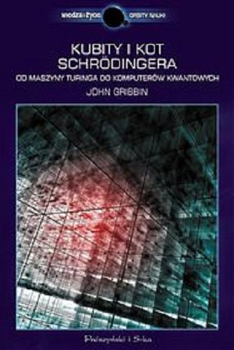 Okładka książki Kubity i kot Schrödingera : od maszyny Turinga do komputerów kwantowych / John Gribbin ; przełożył Marek Krośniak.