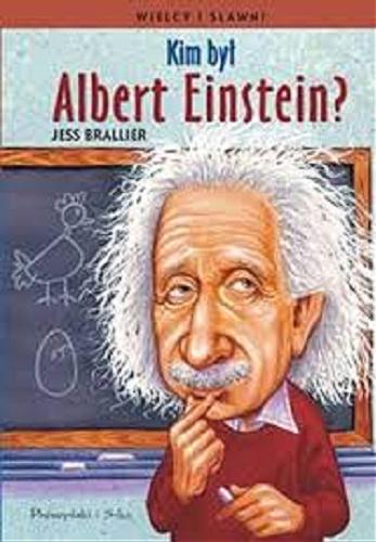 Okładka książki Kim był Albert Einstein? / Jess Brallier ; ilustrował Robert Andrew Parker ; przełożyła Hanna Pasierska.
