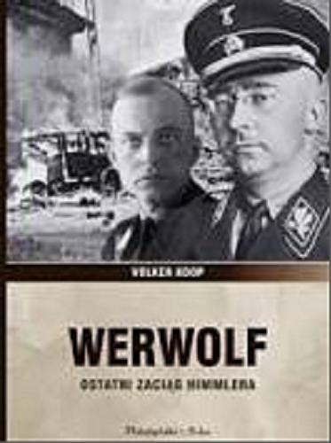 Okładka książki Werwolf : ostatni zaciąg Himmlera / Volker Koop ; przełożył Bartosz Nowacki.