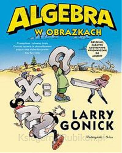 Okładka książki Algebra w obrazkach / Larry Gonick ; przełożyli Bogumił Bieniok i Ewa L. Łokas.