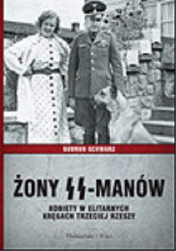 Okładka książki Żony SS-manów : kobiety w elitarnych kręgach III Rzeszy / Gudrun Schwarz ; przełożył Bartosz Nowacki.
