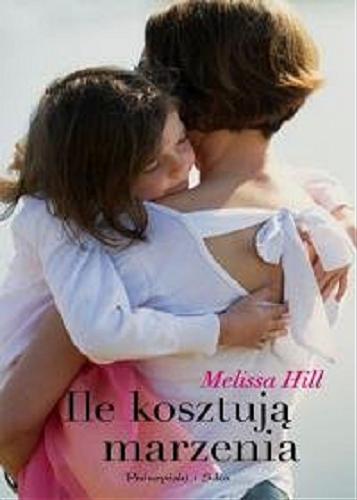 Okładka książki Ile kosztują marzenia / Melissa Hill ; przełożyła Anna Kłosiewicz.