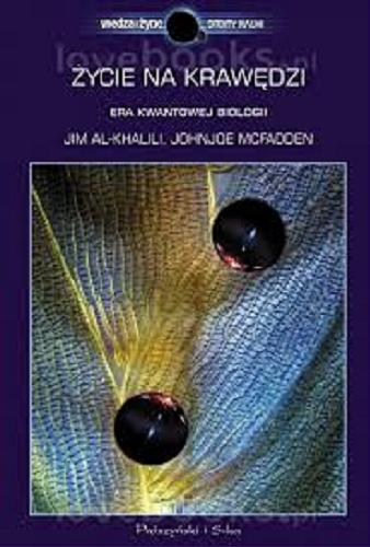 Okładka książki Życie na krawędzi : era kwantowej biologii / Jim Al-Khalili, Johnjoe McFadden ; przełożył Tomasz Krzysztoń.