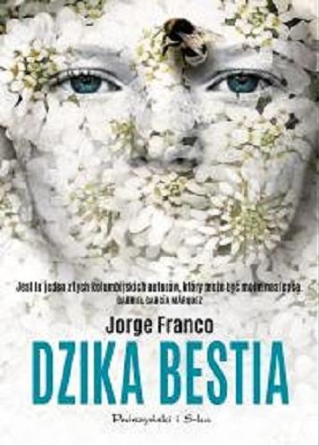 Okładka książki Dzika bestia / Jorge Franco ; przełożył Andrzej Flisek.