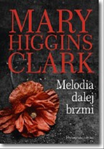 Okładka książki Melodia dalej brzmi / Mary Higgins Clark ; przełożyła Teresa Komłosz.