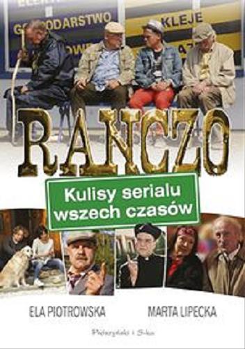 Okładka książki Ranczo : Kulisy serialu wszech czasów / Ela Piotrowska, Marta Lipecka.
