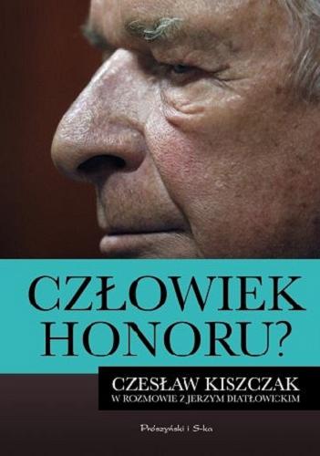 Okładka książki Człowiek honoru? / Czesław Kiszczak w rozmowie z Jerzym Diatłowickim ; na podstawie materiałów zgromadzonych przez autora tekst opracował Jan Osiecki.