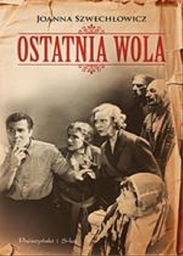 Okładka książki Ostatnia wola / Joanna Szwechłowicz.