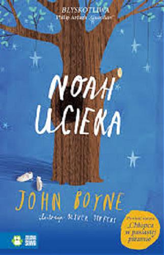Okładka książki Noah ucieka / John Boyne ; tłumaczenie Helena Skowron ; ilustracje Oliver Jeffers.