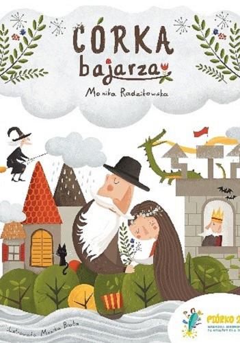 Okładka książki Córka bajarza / Monika Radzikowska ; ilustrowała Monika Biała.