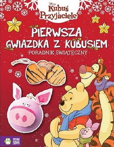 Okładka książki Pierwsza gwiazdka z Kubusiem : poradnik świąteczny : ciekawe i wesołe pomysły na wspólne rodzinne przedświąteczne przygotowania! / [autor projektów Karolina Izbebska, Joanna Syndoman] ; Disney.