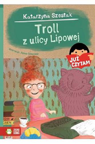 Okładka książki Troll z ulicy Lipowej / Katarzyna Szestak ; ilustracje Anna Simeone.