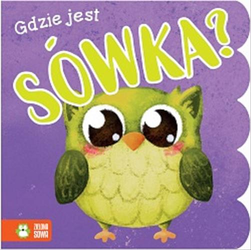 Okładka książki Gdzie jest sówka ? / tekst Barbara Supeł ; ilustracje Justyna Komorowska.