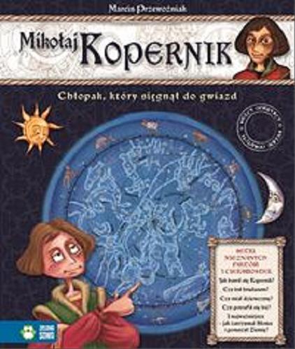 Okładka książki Mikołaj Kopernik : chłopak, który sięgnął do gwiazd / Marcin Przewoźniak ; ilustracje Dorota Szoblik.