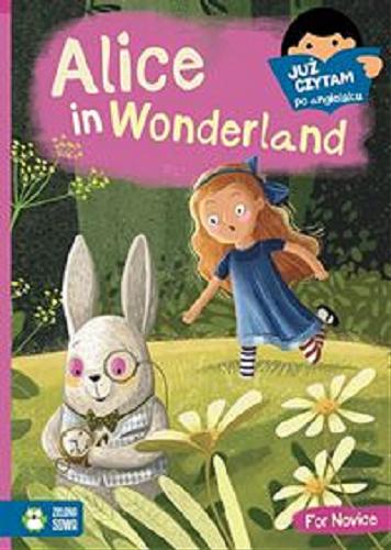 Okładka książki Alice in Wonderland / na podstwie powieści Lewisa Carrolla opowiedział Daniel Pycz ; ilustracje Marianna Schoett.