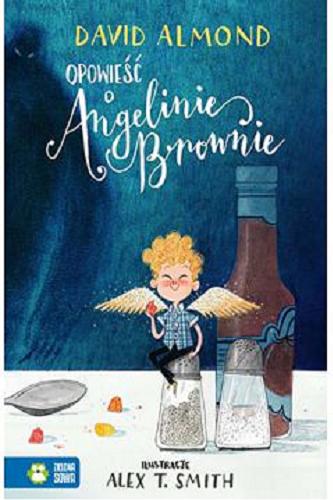 Okładka książki Opowieść o Angelinie Brownie / David Almond ; ilustracje Alex T. Smith ; tłumaczenie Helena Skowron.