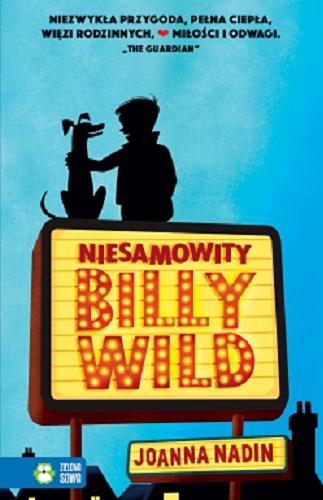 Okładka książki Niesamowity Billy Wild / Joanna Nadin ; przełożyli Agnieszka i Karol Stefańczykowie.