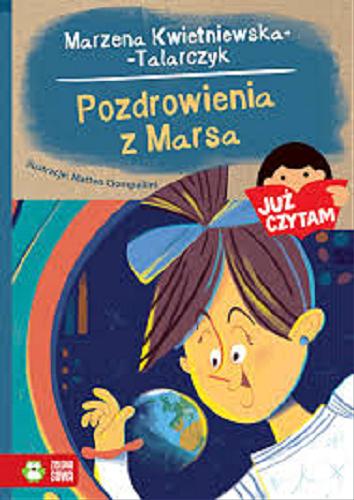 Okładka książki Pozdrowienia z Marsa / Marzena Kwietniewska-Talarczyk ; ilustracje Matteo Ciompallini.