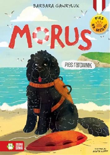 Okładka książki Morus : pies ratownik wodny / Barbara Gawryluk ; ilustracje Agata Kopff.