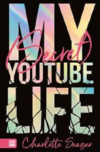Okładka książki My (secret) Youtube life / Charlotte Seager ; przekład Anna Piasecka-Byra.
