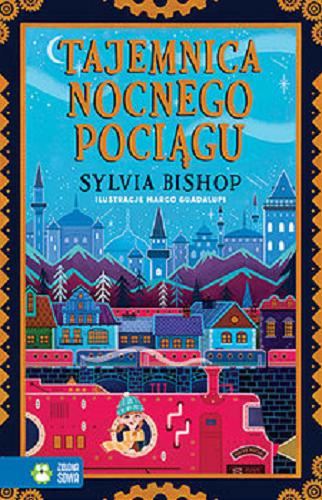 Okładka książki Tajemnica nocnego pociagu / Sylvia Bishop ; zilustrował Marco Guadalupi; przełożyła Barbara Górecka.