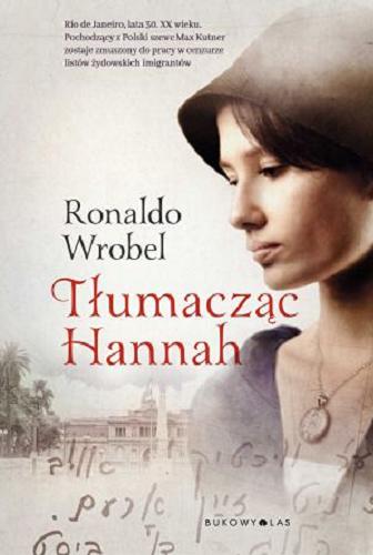 Okładka książki Tłumacząc Hannah / Ronaldo Wrobel ; przełożył z portugalskiego Wojciech Charchalis.