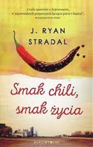 Okładka książki Smak chili, smak życia / J. Ryan Stradal ; przełożyła Iwona Michałowska-Gabrych.