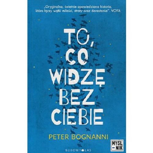 Okładka książki To, co widzę bez Ciebie / Peter Bognanni ; przełożyła Magda Białoń-Chalecka.