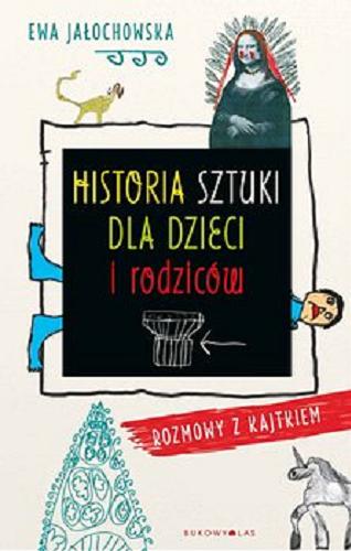 Okładka książki Historia sztuki dla dzieci i rodziców : rozmowy z Kajtkiem / Ewa Jałochowska.