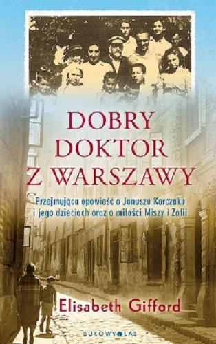 Okładka książki Dobry doktor z Warszawy / Elisabeth Gifford ; przełożyła Anna Pochłódka-Wątorek.