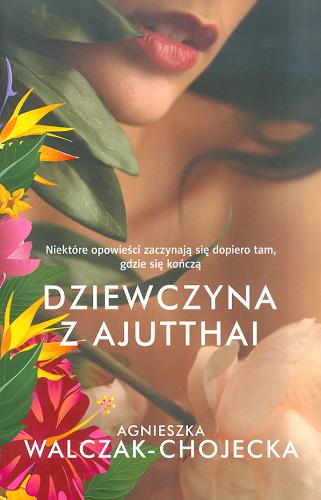 Okładka książki Dziewczyna z Ajutthai / Agnieszka Walczak-Chojecka.