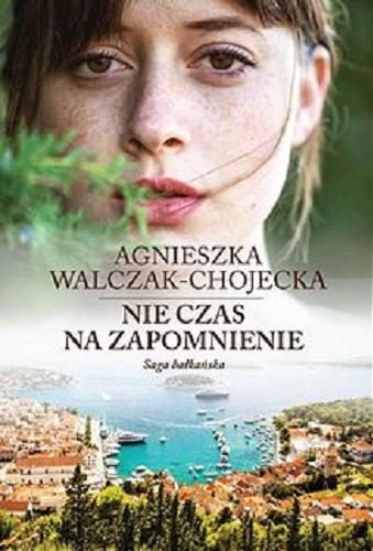 Okładka książki Nie czas na zapomnienie / Agnieszka Walczak-Chojecka.