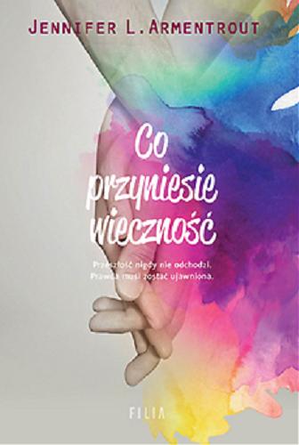 Okładka książki Co przyniesie wieczność / Jennifer L. Armentrout ; przełożyła Katarzyna Agnieszka Dyrek.