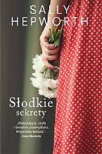 Okładka książki Słodkie sekrety / Sally Hepworth ; przełożyła Emilia Skowrońska.